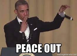 peace out - mic drop obama | Meme Generator