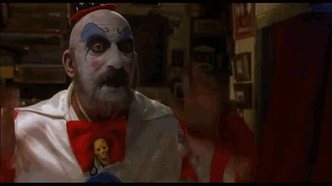 House of 1000 Corpses (2003) I Love Captain Spaulding ~ 7 seconds later  Got blood on my best damn clown suit!
